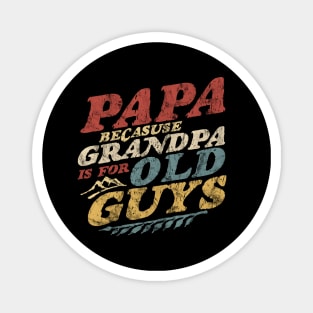 Papa Because Grandpa Is For Old Guys Fathers Day Vintage Magnet